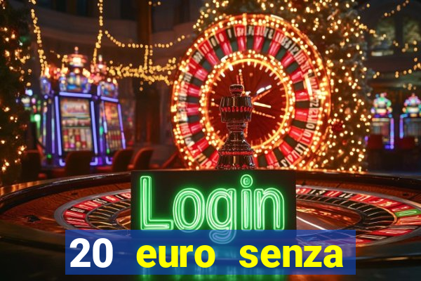 20 euro senza deposito casino