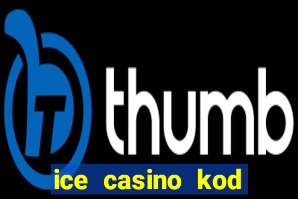 ice casino kod promocyjny 2024