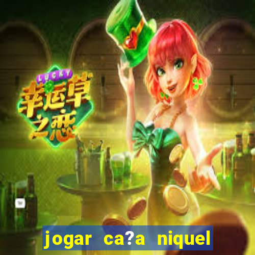 jogar ca?a niquel online gratis