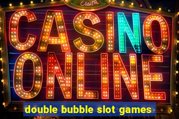 double bubble slot games