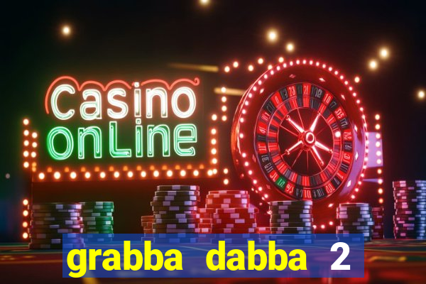 grabba dabba 2 slot game