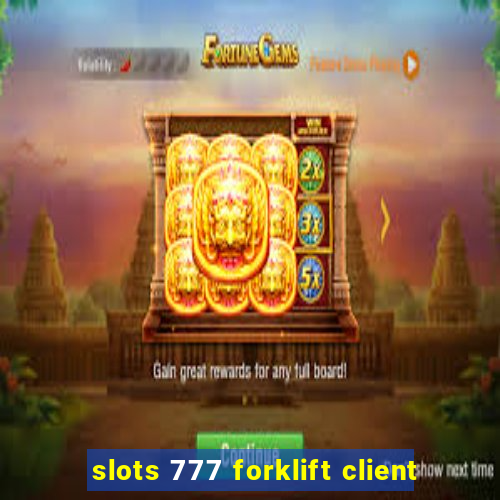 slots 777 forklift client