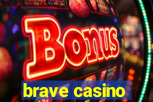 brave casino