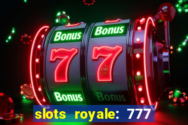 slots royale: 777 vegas casino