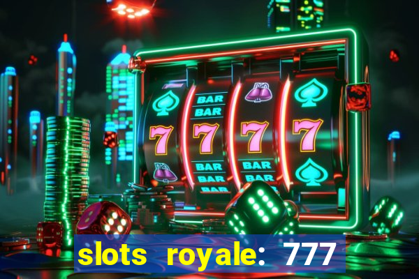 slots royale: 777 vegas casino