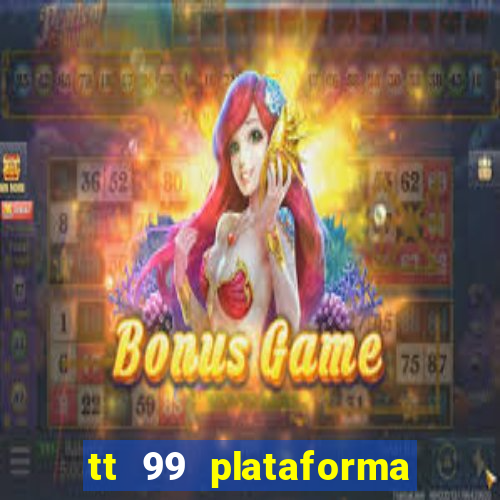 tt 99 plataforma de jogos