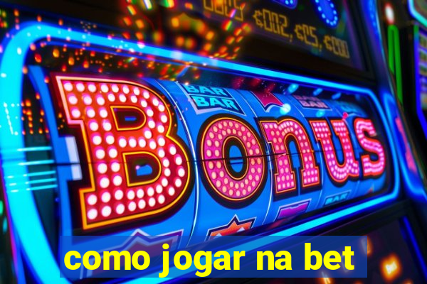 como jogar na bet