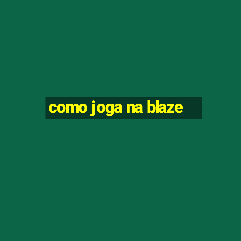 como joga na blaze