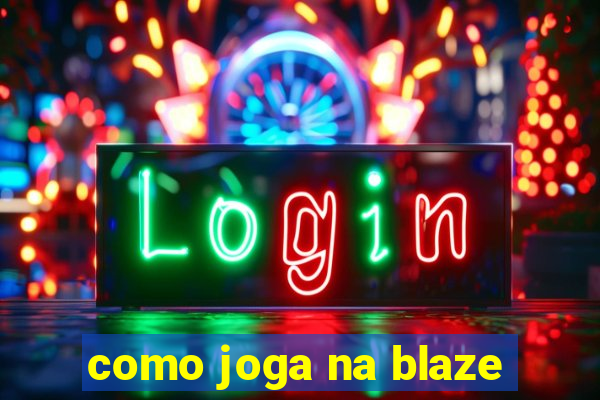 como joga na blaze