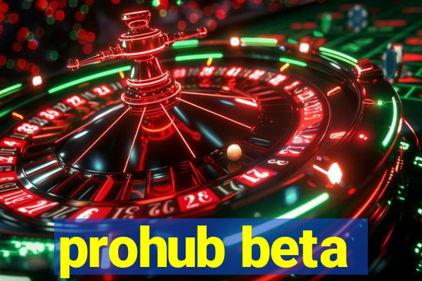 prohub beta