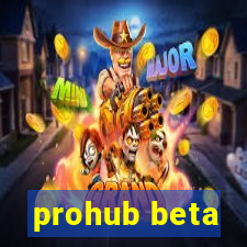 prohub beta