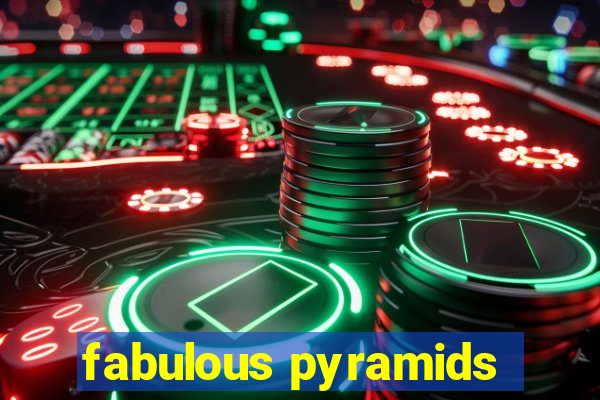 fabulous pyramids