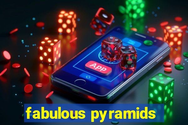 fabulous pyramids