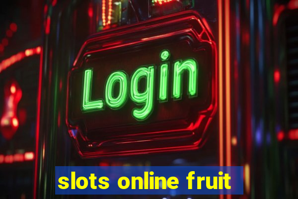 slots online fruit