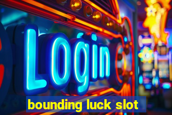 bounding luck slot