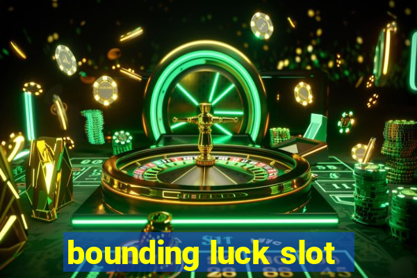 bounding luck slot