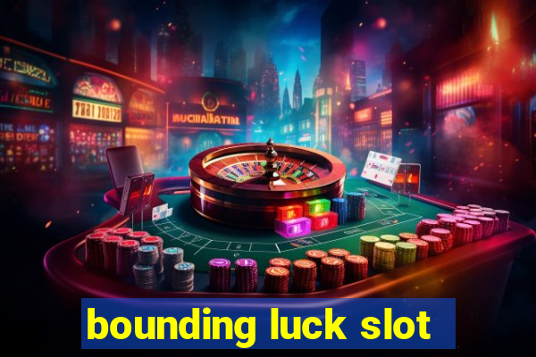 bounding luck slot