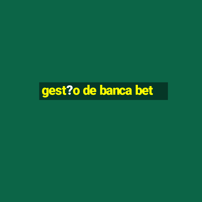 gest?o de banca bet