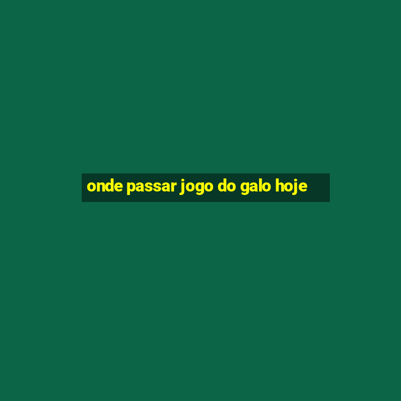 onde passar jogo do galo hoje