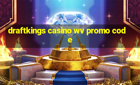 draftkings casino wv promo code