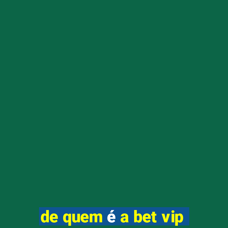 de quem é a bet vip