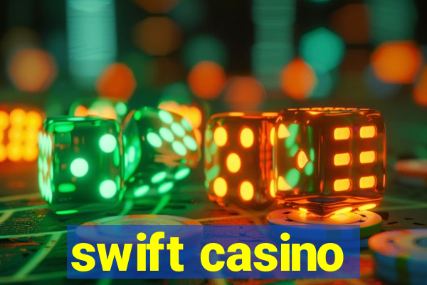 swift casino