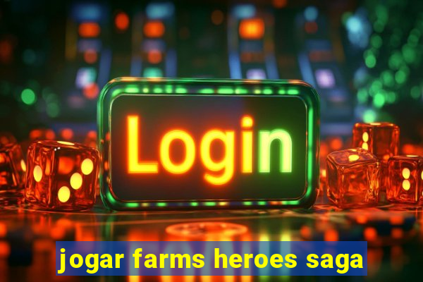 jogar farms heroes saga