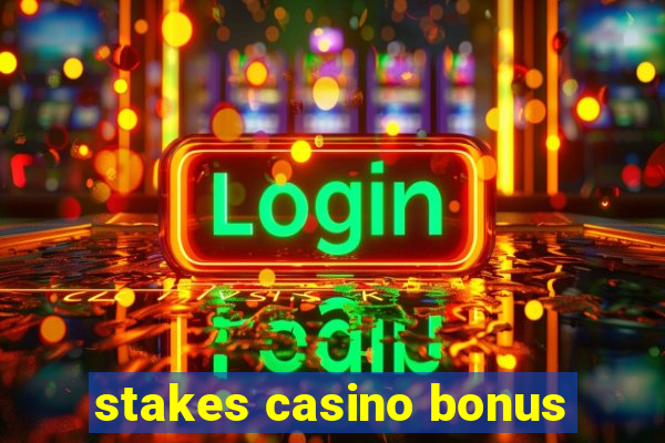 stakes casino bonus