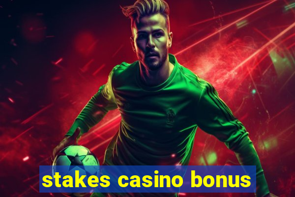 stakes casino bonus