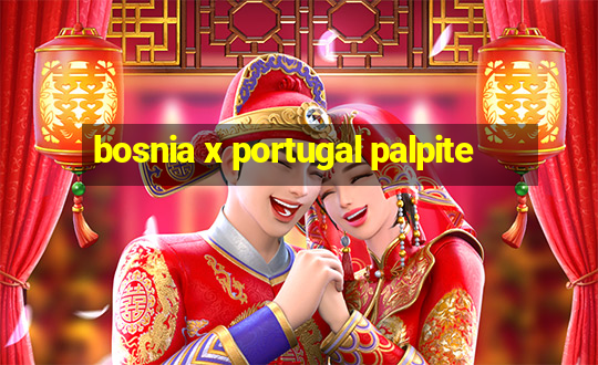 bosnia x portugal palpite