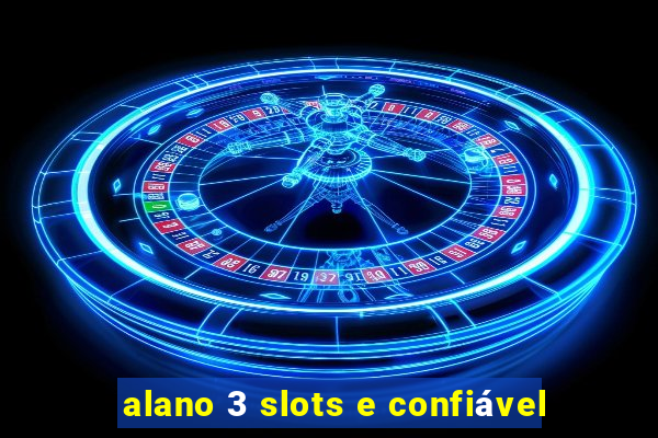 alano 3 slots e confiável