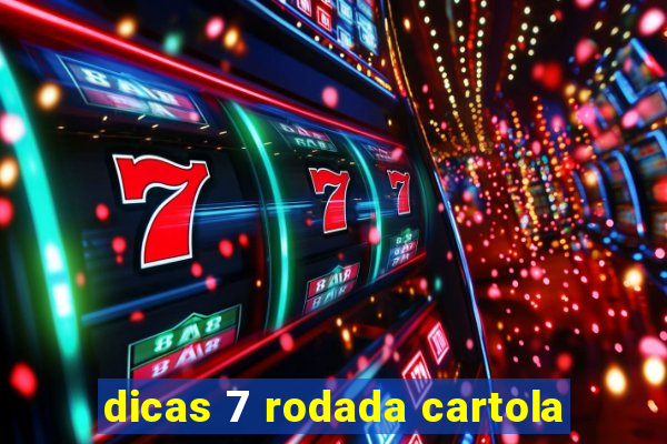 dicas 7 rodada cartola