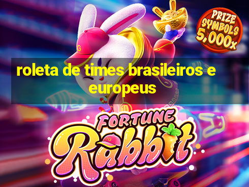 roleta de times brasileiros e europeus