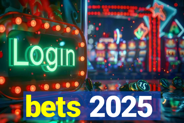 bets 2025