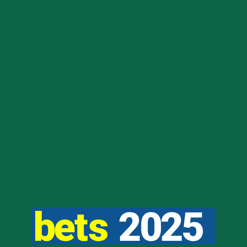 bets 2025