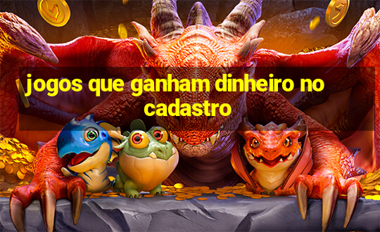 jogos que ganham dinheiro no cadastro