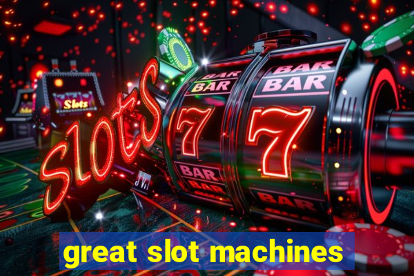 great slot machines