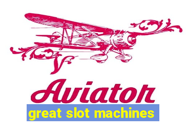 great slot machines