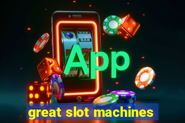 great slot machines