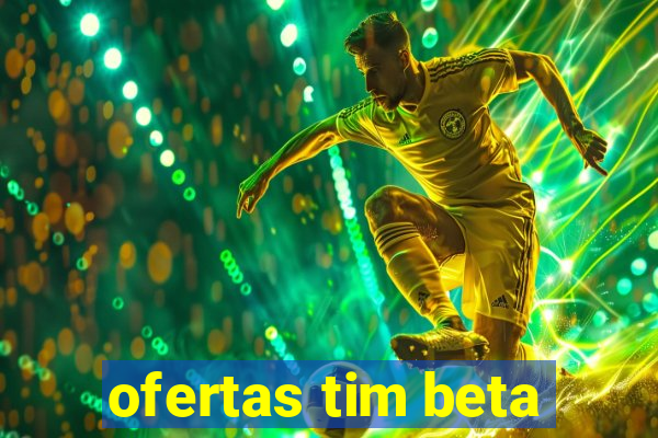 ofertas tim beta