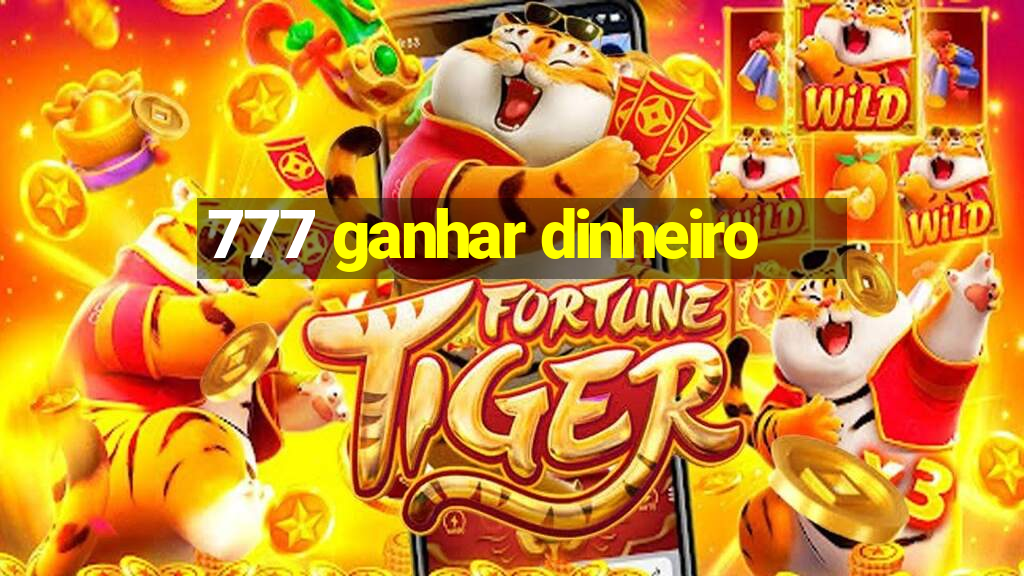 777 ganhar dinheiro