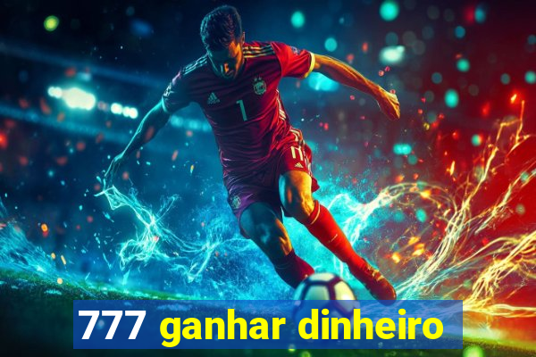 777 ganhar dinheiro