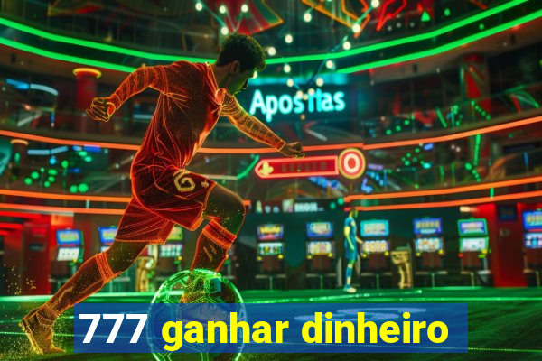 777 ganhar dinheiro