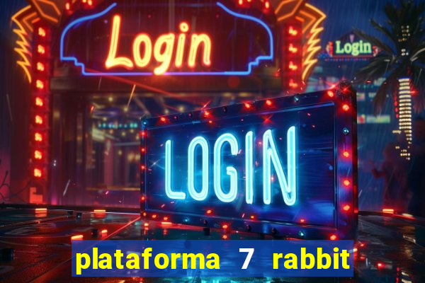 plataforma 7 rabbit é confiável