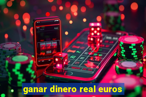 ganar dinero real euros