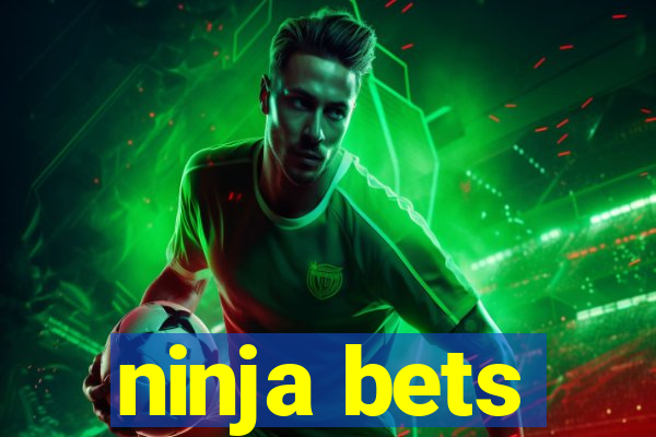 ninja bets