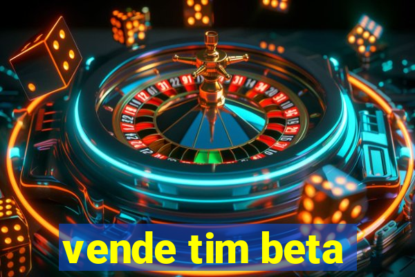 vende tim beta