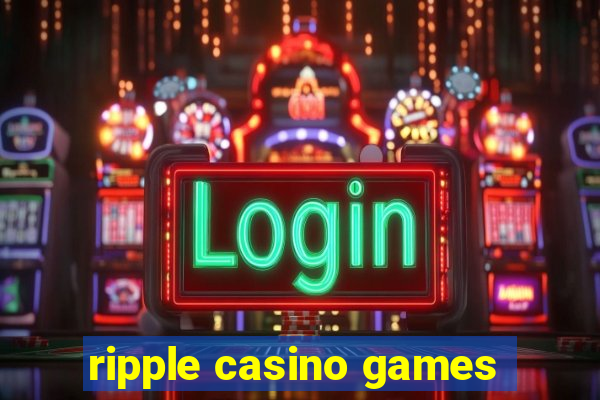 ripple casino games