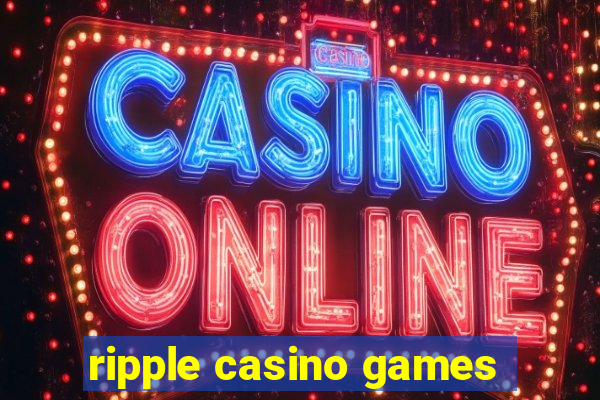 ripple casino games