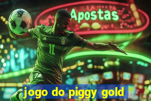 jogo do piggy gold